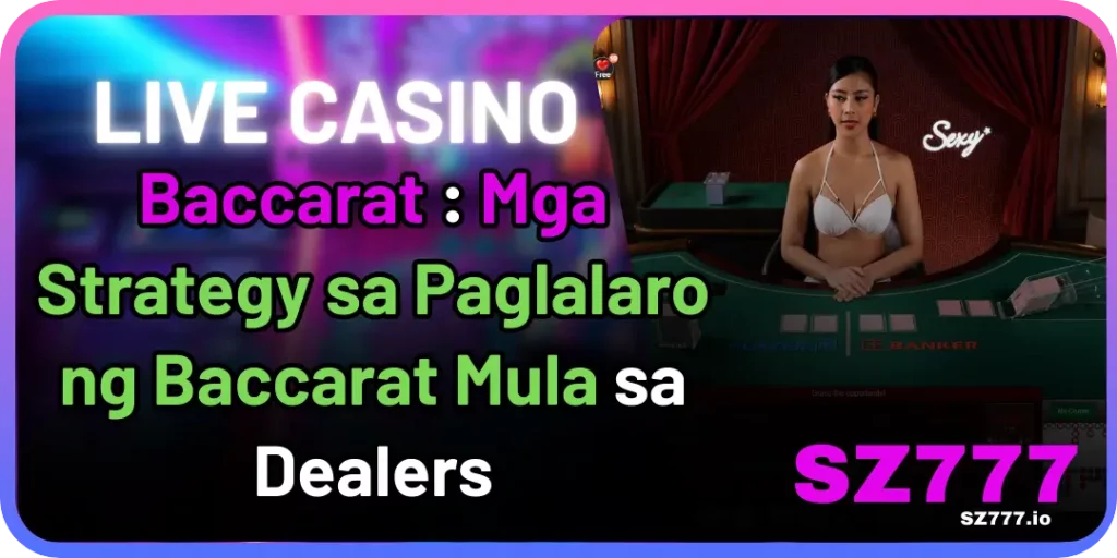 Sz777 Live - Baccarat : Mga Strategy sa Paglalaro ng Baccarat Mula sa Dealers 1 Baccarat sz777