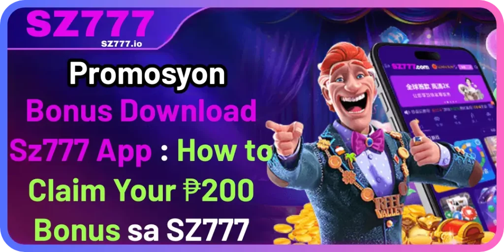 Promosyon - Bonus Download sz777 App : How to Claim Your ₱200 Bonus sa SZ777 9 App