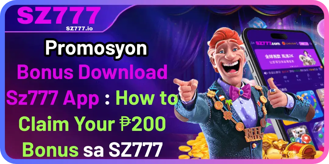 Promosyon - Bonus Download sz777 App : How to Claim Your ₱200 Bonus sa SZ777 1 App