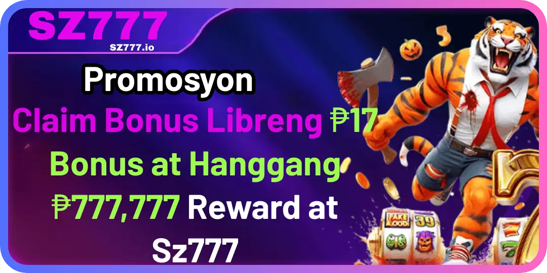 Promosyon - Claim Bonus Libreng ₱17 Bonus at Hanggang ₱777,777 Reward at Sz777 1 Bonus at Hanggang sz777