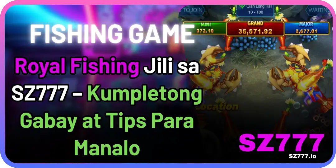 Sz777 Fish - Royal Fishing Jili sa SZ777 – Kumpletong Gabay at Tips Para Manalo 1 Royal Fishing sz777